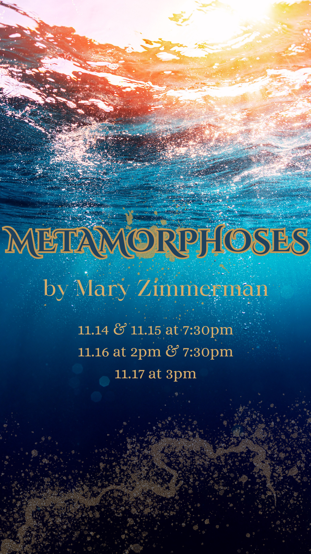 Image of Blue ocean, underwater with dark colors on the bottom representing the ocean floor, and bright orange and yellow tones with light from above, depicting the sunshine visible through the water. Title of the play, playwright’s name and show dates in the center. 